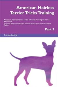 American Hairless Terrier Tricks Training American Hairless Terrier Tricks & Games Training Tracker & Workbook. Includes: American Hairless Terrier Multi-Level Tricks, Games & Agility. Part 3