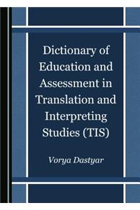 Dictionary of Education and Assessment in Translation and Interpreting Studies (TIS)