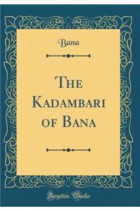 The Kadambari of Bana (Classic Reprint)