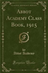 Abbot Academy Class Book, 1915 (Classic Reprint)