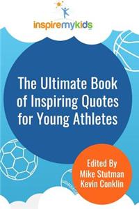 Ultimate Book of Inspiring Quotes for Young Athletes