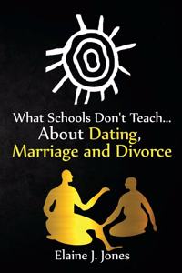 What Schools Don't Teach About Dating, Marriage and Divorce