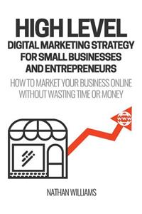 High Level Digital Marketing Strategy For Small Business Owners And Entrepreneurs