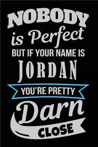 Nobody Is Perfect But If Your Name Is Jordan You're Pretty Darn Close