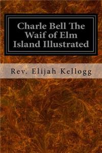 Charle Bell The Waif of Elm Island Illustrated