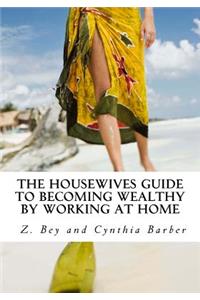 Housewives Guide to becoming Wealthy by Working at Home