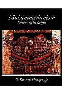 Mohammedanism Lectures on Its Origin