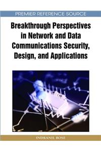 Breakthrough Perspectives in Network and Data Communications Security, Design and Applications