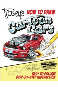 Trosley's How to Draw Cartoon Cars