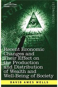 Recent Economic Changes and Their Effect on the Production and Distribution of Wealth and Well-Being of Society