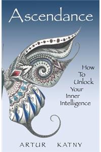 Ascendance: How to Unlock Your Inner Intelligence