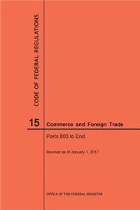 Code of Federal Regulations Title 15, Commerce and Foreign Trades, Parts 800-End, 2017