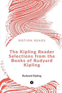 Kipling Reader Selections from the Books of Rudyard Kipling