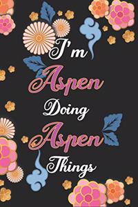 I'm Aspen Doing Aspen Things Notebook Birthday Gift