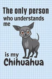 only person who understands me is my Chihuahua