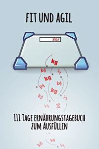 fit und agil - 111 Tage Ernährungstagebuch zum Ausfüllen