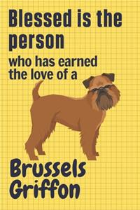 Blessed is the person who has earned the love of a Brussels Griffon: For Brussels Griffon Dog Fans