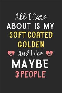 All I care about is my Soft Coated Golden and like maybe 3 people