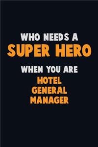 Who Need A SUPER HERO, When You Are Hotel General Manager