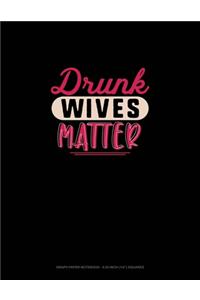Drunk Wives Matter