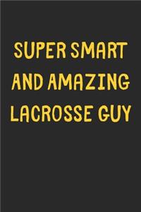 Super Smart And Amazing Lacrosse Guy
