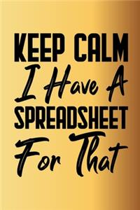 Keep Calm I Have A Spreadsheet For That