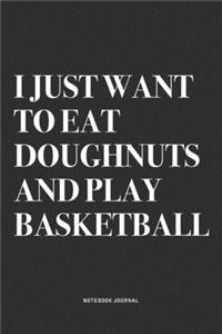 I Just Want To Eat Doughnuts And Play Basketball