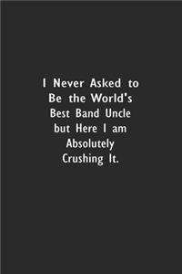 I Never Asked To Be The World's Best Band Uncle But Here I Am Absolutely Crushing It
