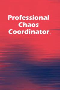 Professional Chaos Coordinator.
