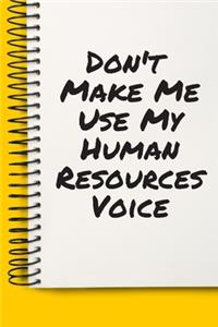 Don't Make Me Use My Human Resources Voice Present A beautiful