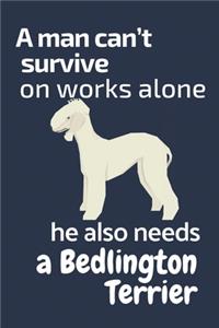 A man can't survive on works alone he also needs a Bedlington Terrier
