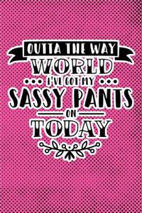 Outta The Way World I've Got My Sassy Pants On Today
