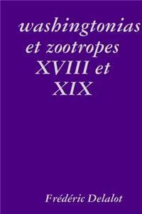 washingtonias et zootropes XVIII et XIX