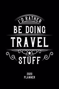 I'd Rather Be Doing Travel Stuff 2020 Planner