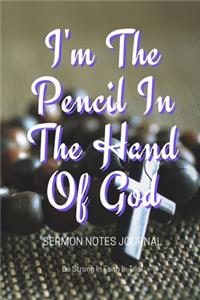 I'm The Pencil In The Hand Of God Sermon Notes Journal