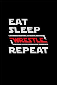 Eat Sleep Wrestle Repeat: Wrestling Journal for writing notes, ideas, and keeping records for Men, Women, or Kids!