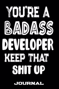 You're A Badass Developer Keep That Shit Up