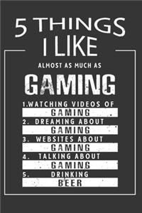 5 Things I Like Almost As Much As Gaming Watching Videos Of Gaming Dreaming About Gaming Websites About Gaming Talking About Gaming Drinking Beer