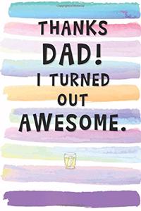 Thanks Dad! I Turned Out Awesome!!