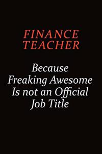 finance teacher Because Freaking Awesome Is Not An Official job Title
