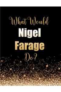 What Would Nigel Farage Do?