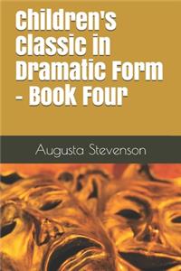 Children's Classic in Dramatic Form - Book Four