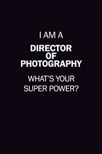I Am A Director of Photography, What's Your Super Power?