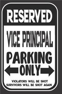 Reserved Vice-Principal Parking Only. Violators Will Be Shot. Survivors Will Be Shot Again