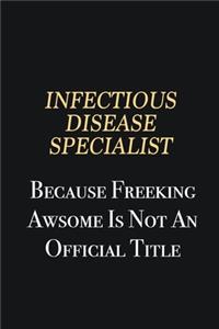 Infectious disease specialist Because Freeking Awsome is not an official title