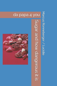 Sugar and how dangerous it is: da papa 4 you