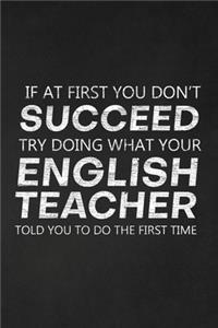 If At First You Don't Succeed Try Doing What Your English Teacher Told You To Do The First Time