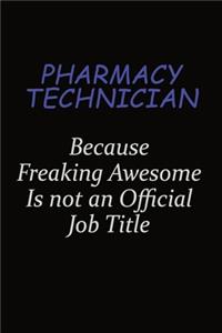 Pharmacy Technician Because Freaking Awesome Is Not An Official Job Title