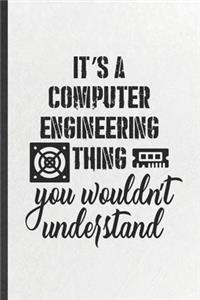 It's a Computer Engineering Thing You Wouldn't Understand