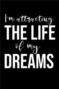 I Am Attracting The Life Of My Dreams: Law Of Attraction Journal Notebook, Vision Board Book Planner, Visualization & Positive Affirmations Journal and Mantra Abundance - 1/2 Blank Page, 